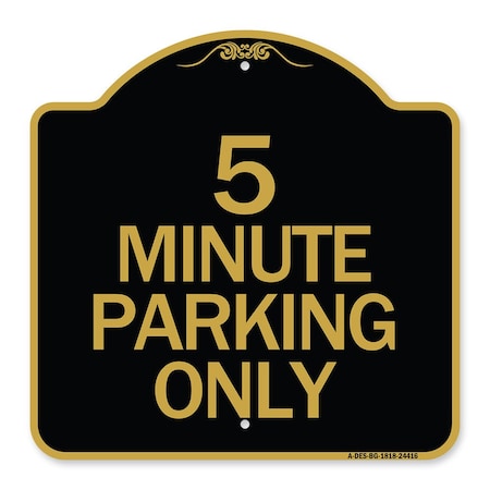 Signmission Designer Series Sign-5 Minute Parking Only, Black & Gold Aluminum Sign, 18" x 18", BG-1818-24416 A-DES-BG-1818-24416